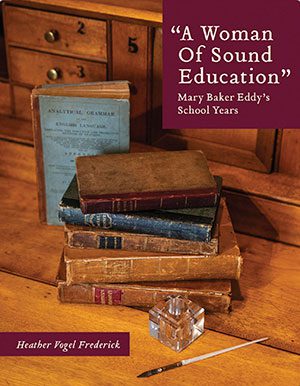 A Woman of Sound Education Mary Baker Eddy's School Years