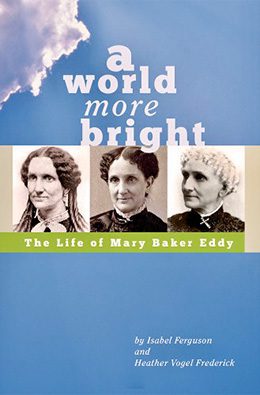 A World More Bright The Life of Mary Baker Eddy